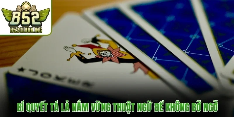 Bí quyết chơi Tá Lả nắm vững thuật ngữ để không bỡ ngỡ