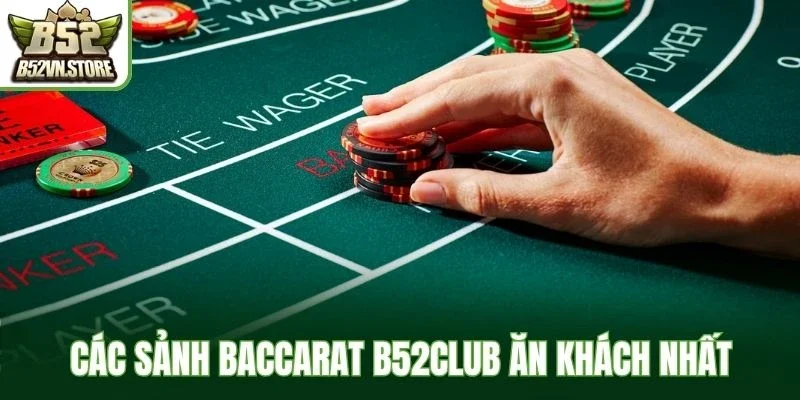 Các sảnh baccarat B52Club ăn khách nhất