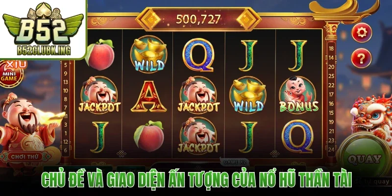 Chủ đề và giao diện ấn tượng của nổ hũ Thần Tài