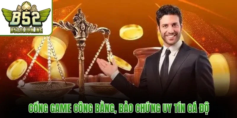 Cổng game công bằng, bảo chứng uy tín cá độ