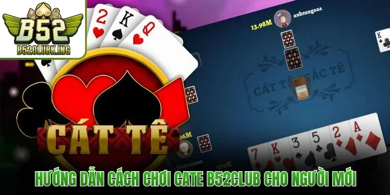 Hướng dẫn cách chơi Cate B52club cho người mới