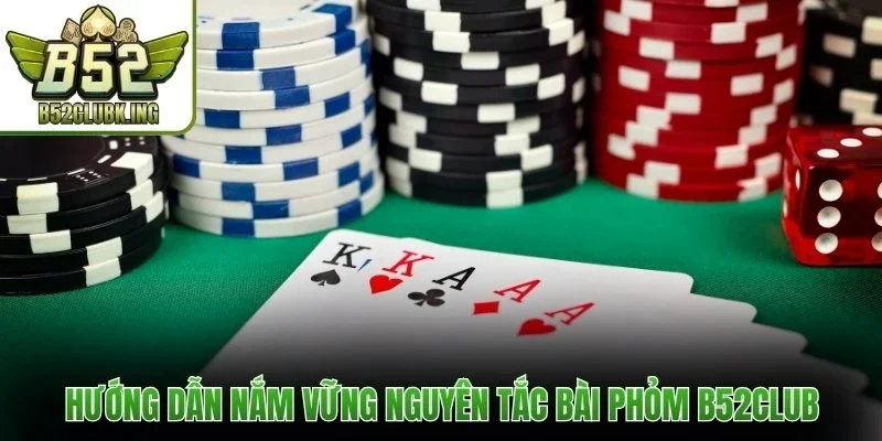 Hướng dẫn nắm vững nguyên tắc chơi bài Phỏm B52club