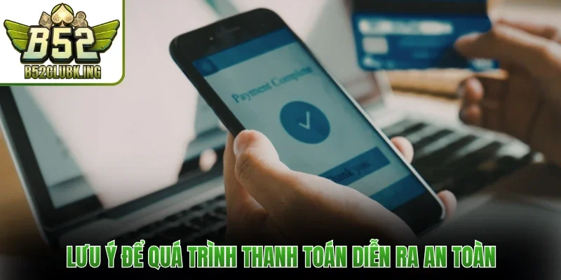 Lưu ý để quá trình thanh toán diễn ra an toàn