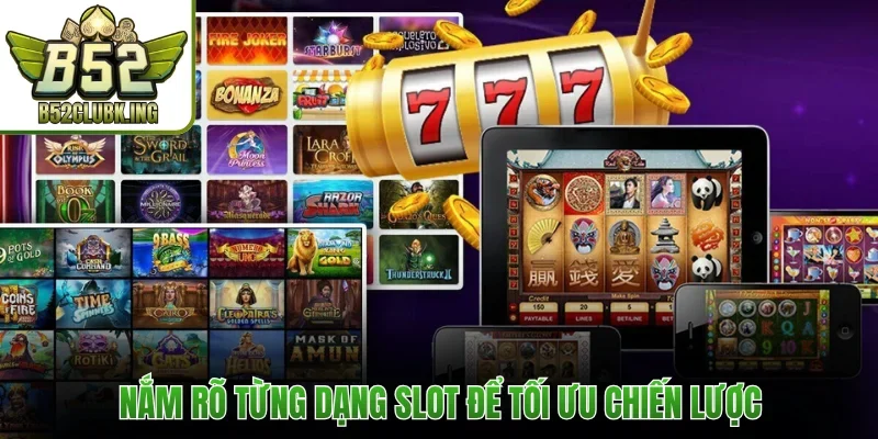 Nắm rõ từng dạng slot để tối ưu chiến lược