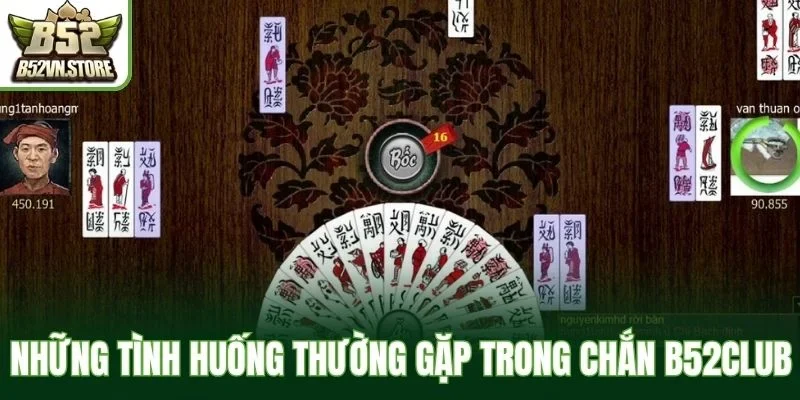 Những tình huống thường gặp trong chắn B52Club