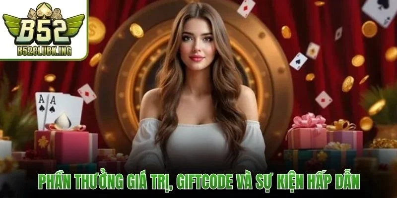 Phần thưởng giá trị, giftcode và sự kiện hấp dẫn