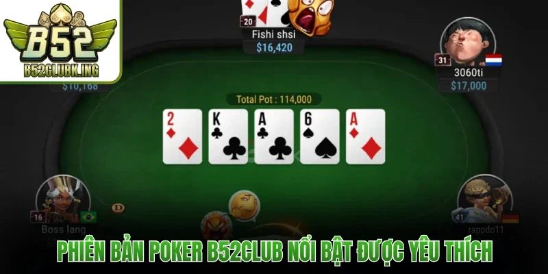 Phiên bản Poker B52club nổi bật được yêu thích