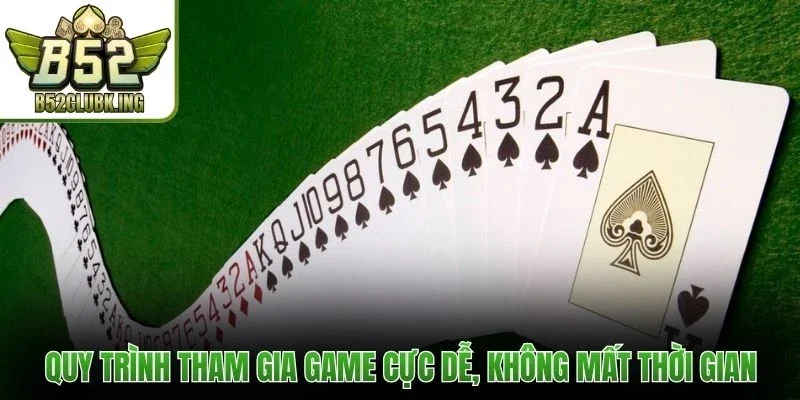 Quy trình tham gia game cực dễ, không mất thời gian