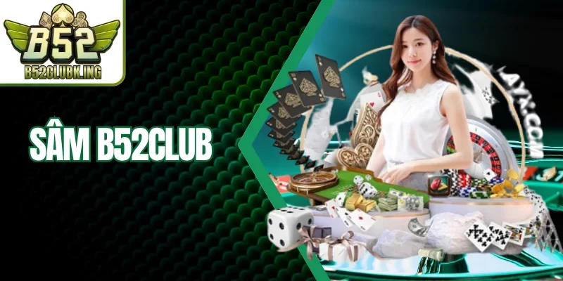 Sâm B52club - Game Bài Hấp Dẫn, Dễ Chơi Dễ Thắng 2026