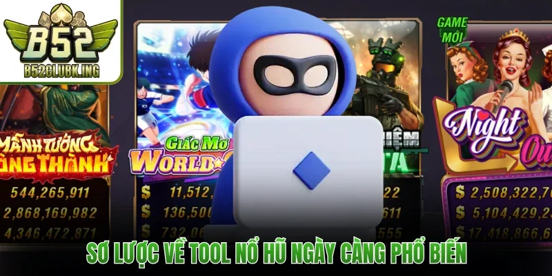 Sơ lược về tool nổ hũ ngày càng phổ biến