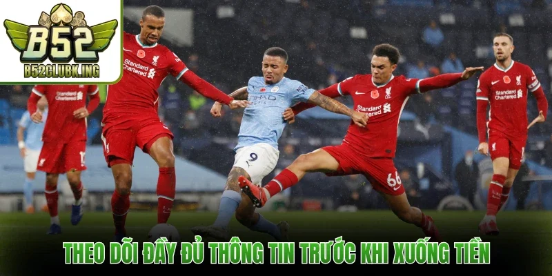 Theo dõi đầy đủ thông tin trước khi xuống tiền