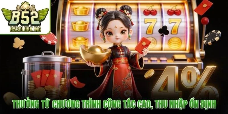 Thưởng từ chương trình cộng tác cao, thu nhập ổn định