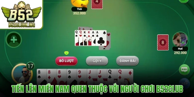 Tiến Lên Miền Nam quen thuộc với người chơi B52club